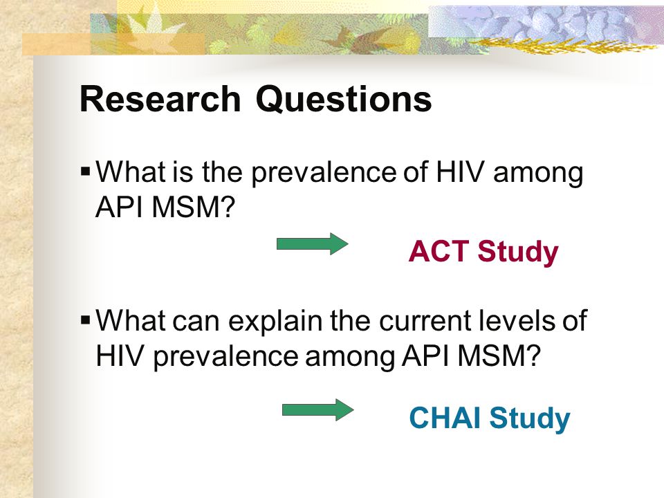 Research Questions  What is the prevalence of HIV among API MSM.