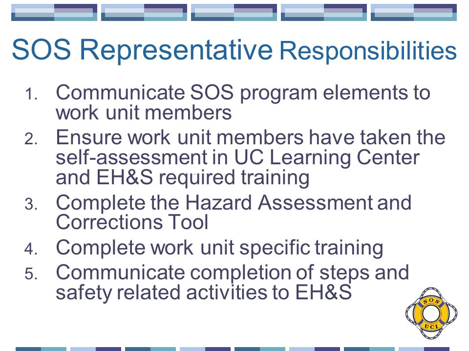 SOS Representative Responsibilities 1. Communicate SOS program elements to work unit members 2.
