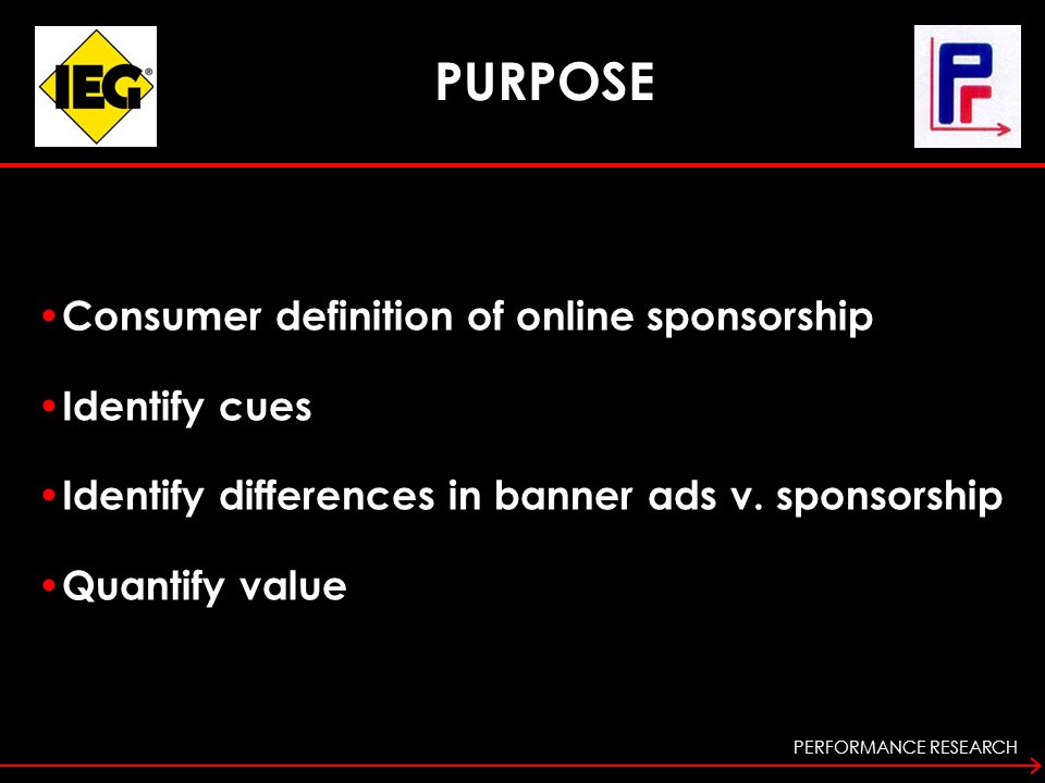 PERFORMANCE RESEARCH PURPOSE Consumer definition of online sponsorship Identify cues Identify differences in banner ads v.