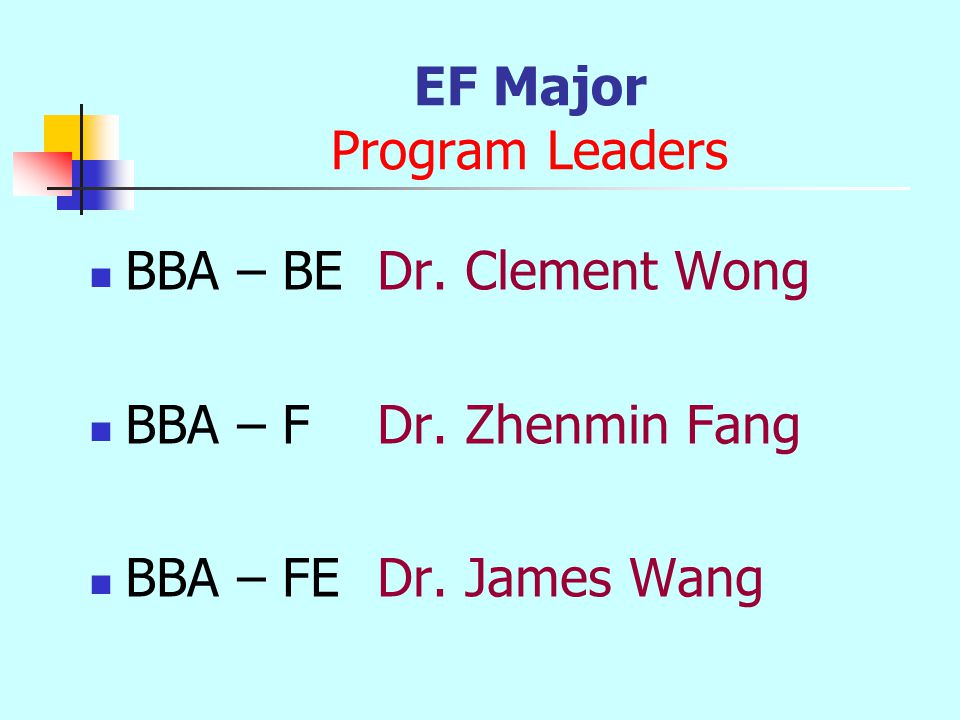 EF Major Program Leaders BBA – BEDr. Clement Wong BBA – FDr. Zhenmin Fang BBA – FE Dr. James Wang