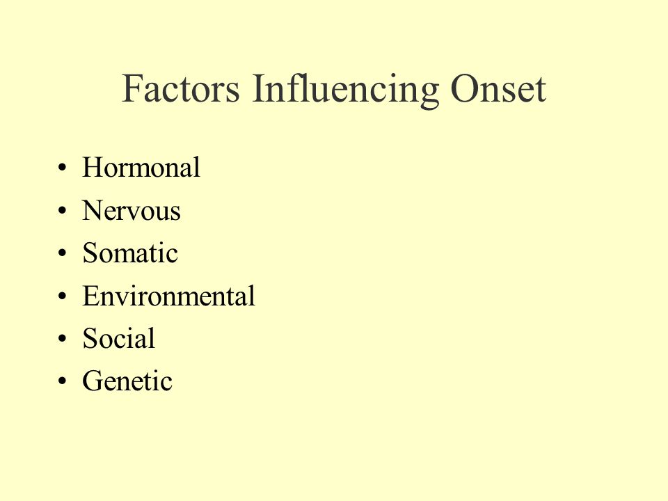 Factors Influencing Onset Hormonal Nervous Somatic Environmental Social Genetic