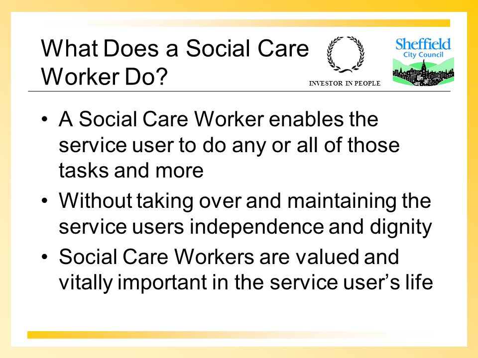 INVESTOR IN PEOPLE What Does a Social Care Worker Do.