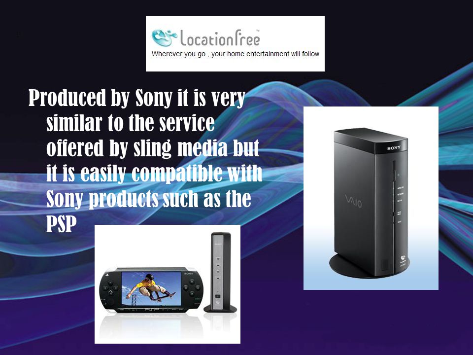 Produced by Sony it is very similar to the service offered by sling media but it is easily compatible with Sony products such as the PSP