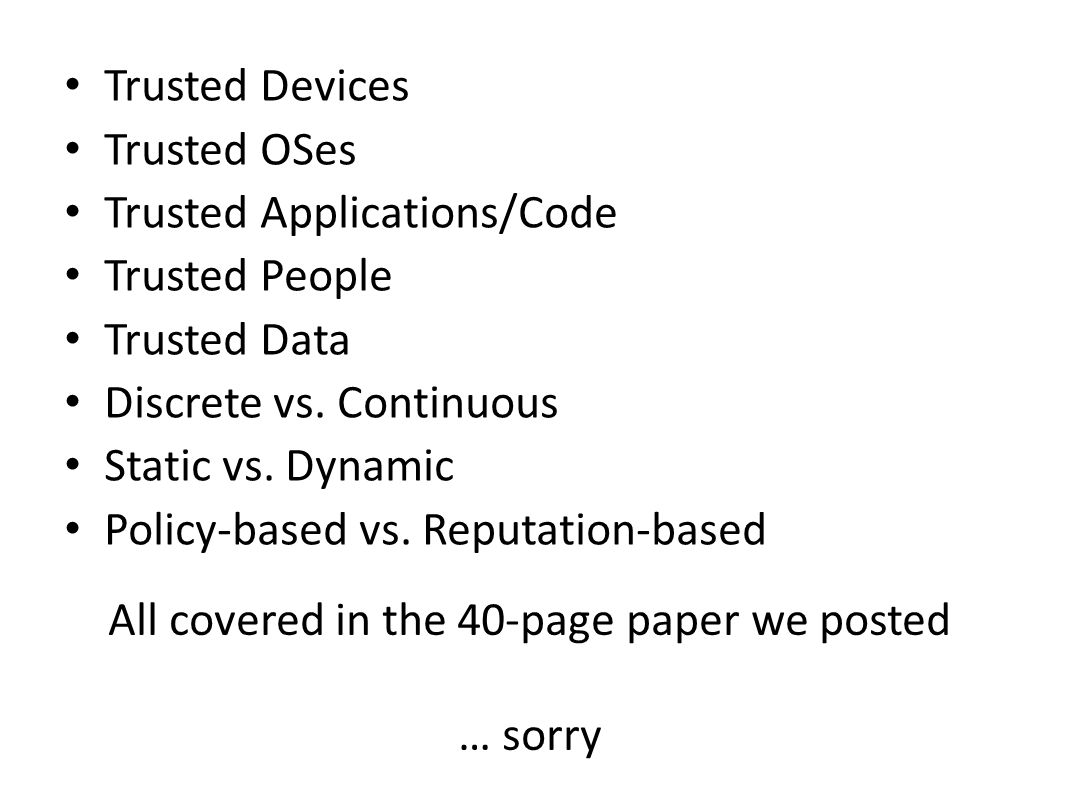 Trusted Devices Trusted OSes Trusted Applications/Code Trusted People Trusted Data Discrete vs.