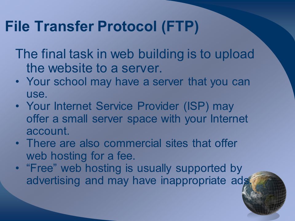 File Transfer Protocol (FTP) The final task in web building is to upload the website to a server.
