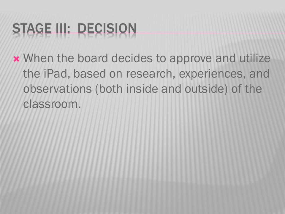  When the board decides to approve and utilize the iPad, based on research, experiences, and observations (both inside and outside) of the classroom.