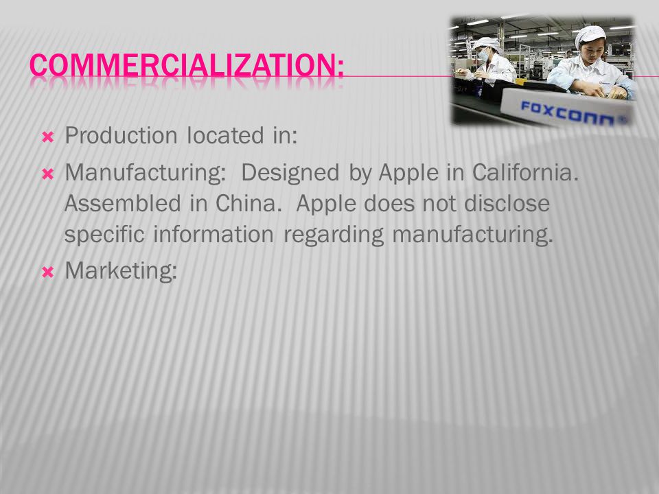  Production located in:  Manufacturing: Designed by Apple in California.