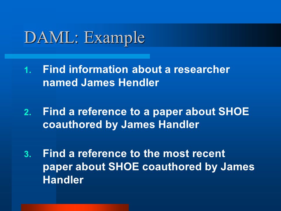 DAML: Example 1. Find information about a researcher named James Hendler 2.