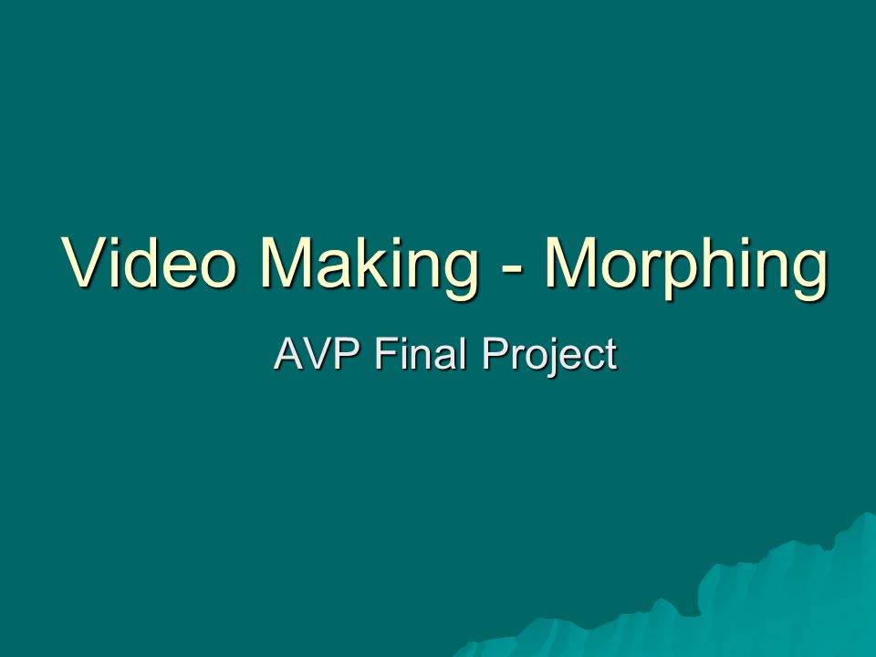 Video Making - Morphing AVP Final Project