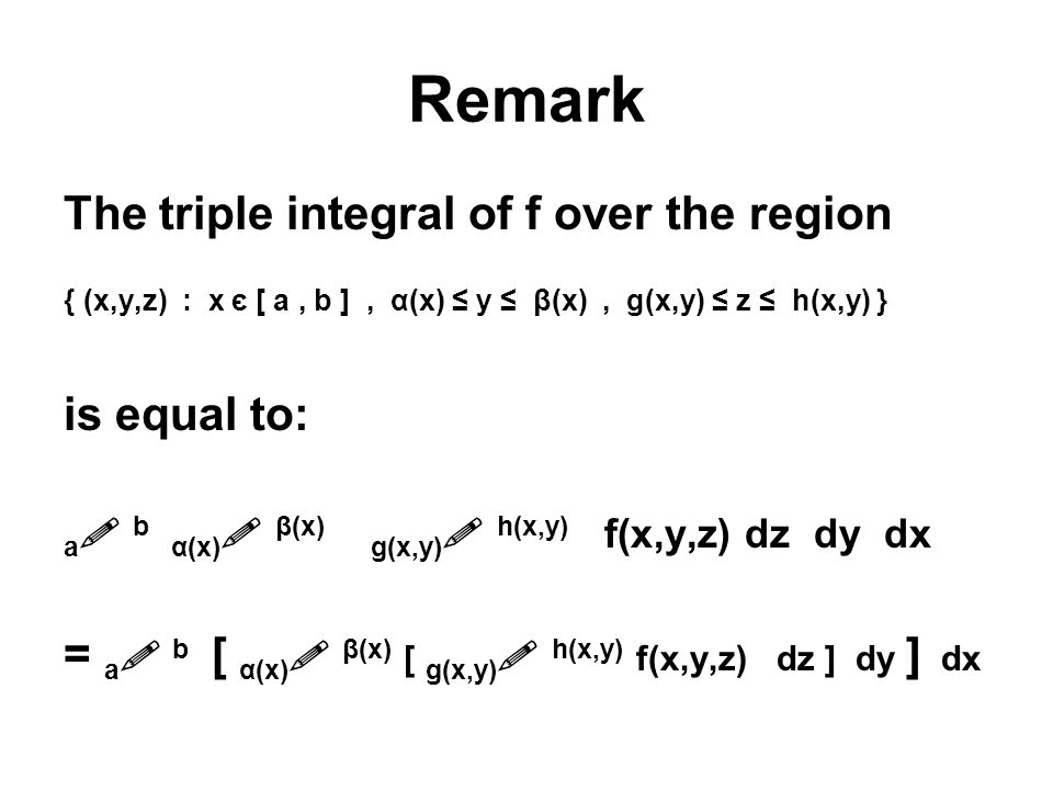 The Triple Integral Remark The Triple Integral Of F Over The Region X Y Z X Ye A B A X Y B X G X Y Z H X Y