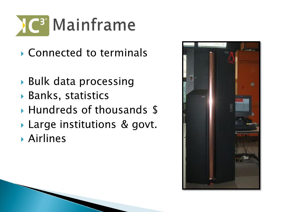  Connected to terminals  Bulk data processing  Banks, statistics  Hundreds of thousands $  Large institutions & govt.