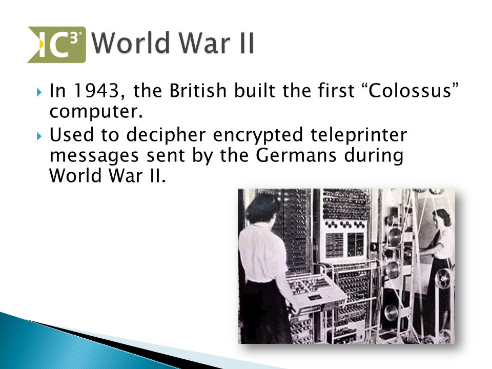  In 1943, the British built the first Colossus computer.
