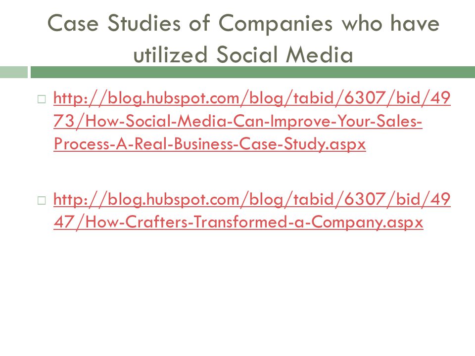 Case Studies of Companies who have utilized Social Media    73/How-Social-Media-Can-Improve-Your-Sales- Process-A-Real-Business-Case-Study.aspx   73/How-Social-Media-Can-Improve-Your-Sales- Process-A-Real-Business-Case-Study.aspx    47/How-Crafters-Transformed-a-Company.aspx   47/How-Crafters-Transformed-a-Company.aspx