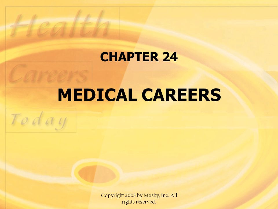 Copyright 2003 by Mosby, Inc. All rights reserved. CHAPTER 24 MEDICAL CAREERS