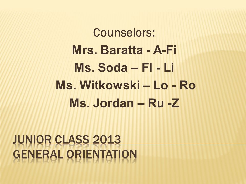 Counselors: Mrs. Baratta - A-Fi Ms. Soda – Fl - Li Ms. Witkowski – Lo - Ro Ms. Jordan – Ru -Z
