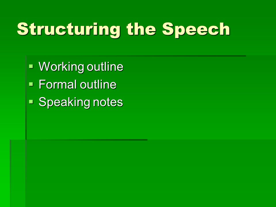 Structuring the Speech  Working outline  Formal outline  Speaking notes
