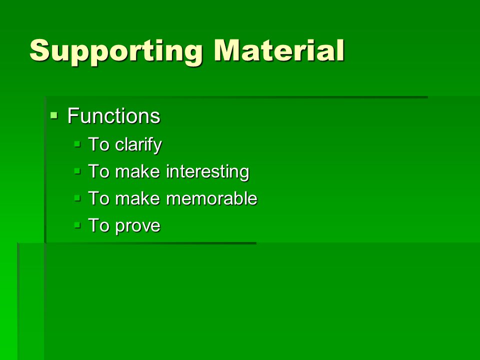 Supporting Material  Functions  To clarify  To make interesting  To make memorable  To prove