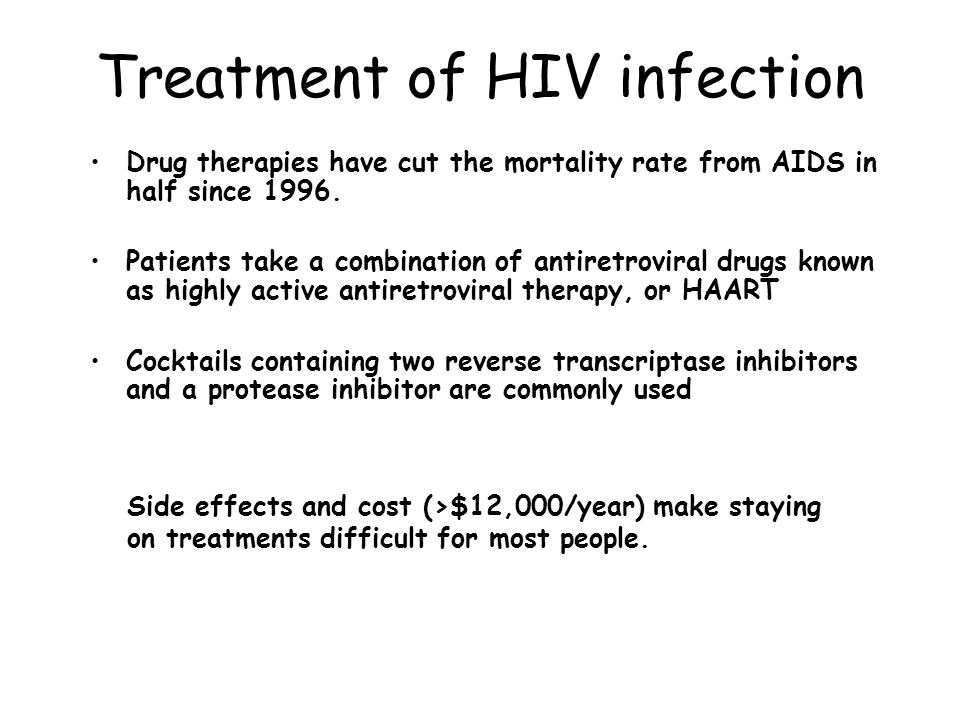 Treatment of HIV infection Drug therapies have cut the mortality rate from AIDS in half since 1996.
