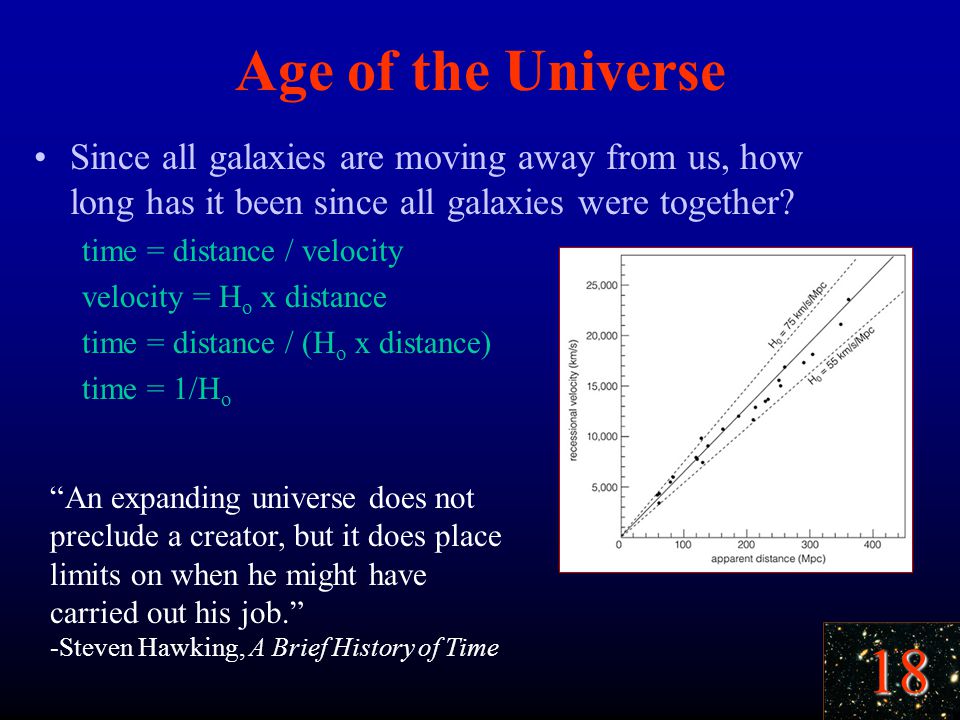 18 Age of the Universe Since all galaxies are moving away from us, how long has it been since all galaxies were together.