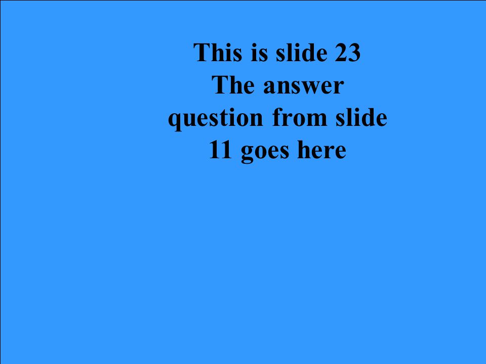 This is slide 22 The answer question from slide 10 goes here