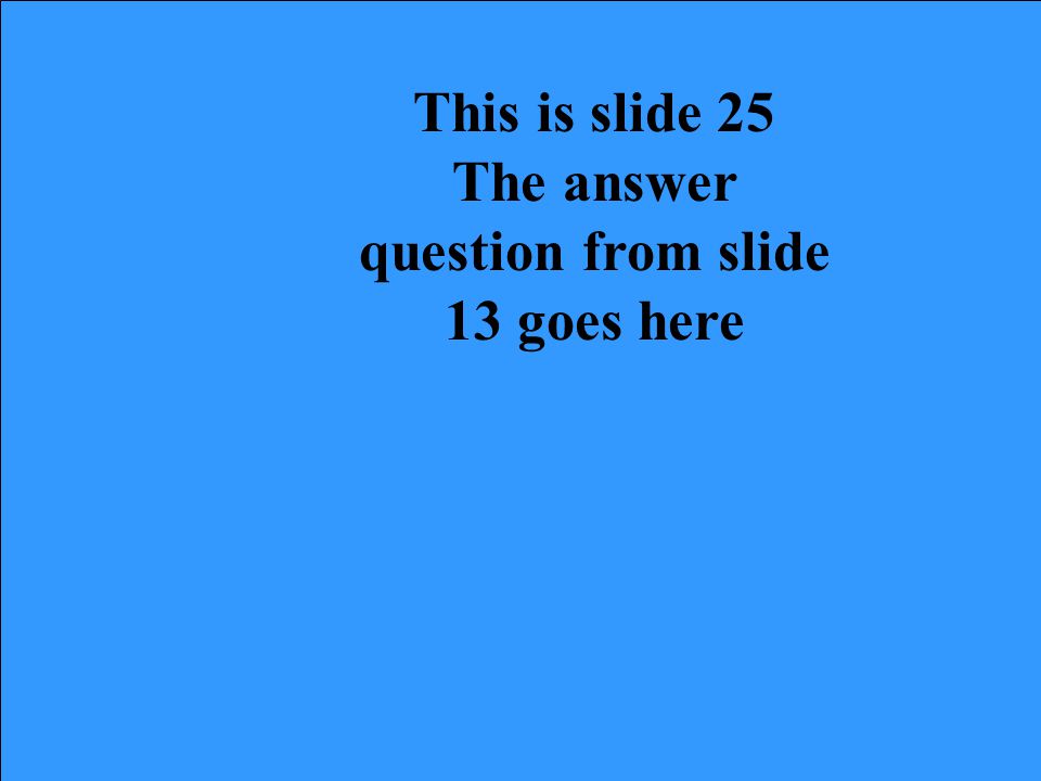 This is slide 24 The answer question from slide 12 goes here
