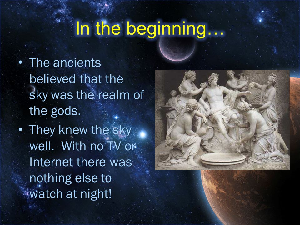 The ancients believed that the sky was the realm of the gods.