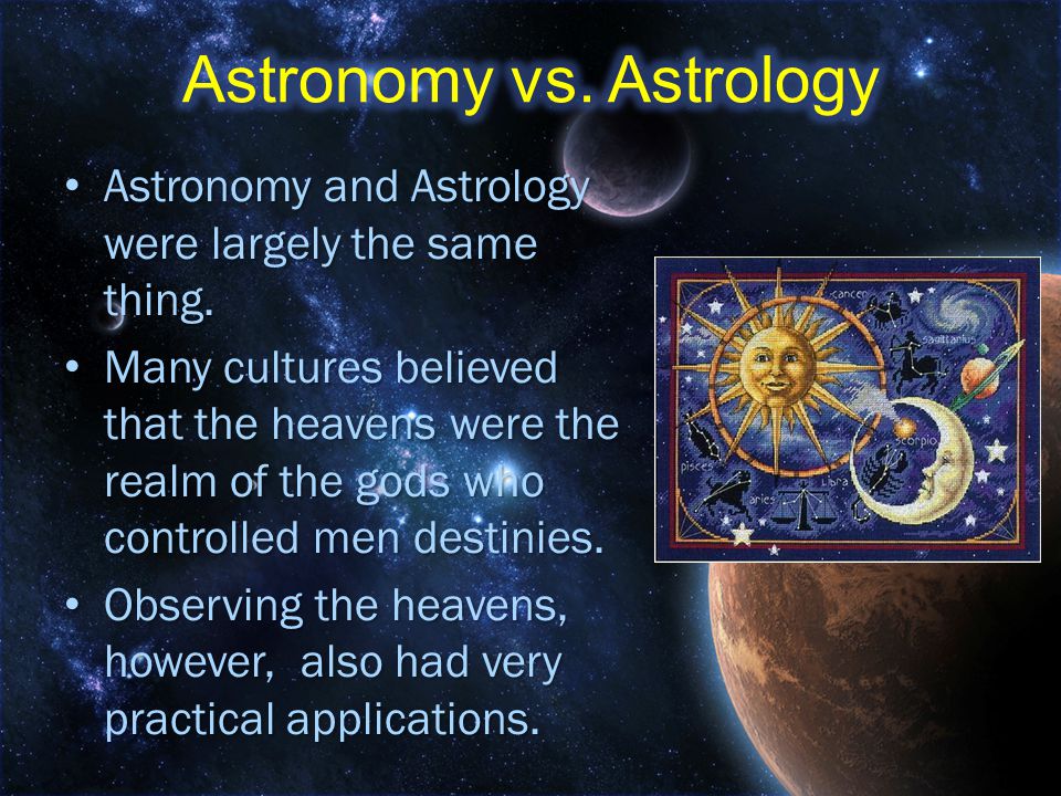 Astronomy and Astrology were largely the same thing.
