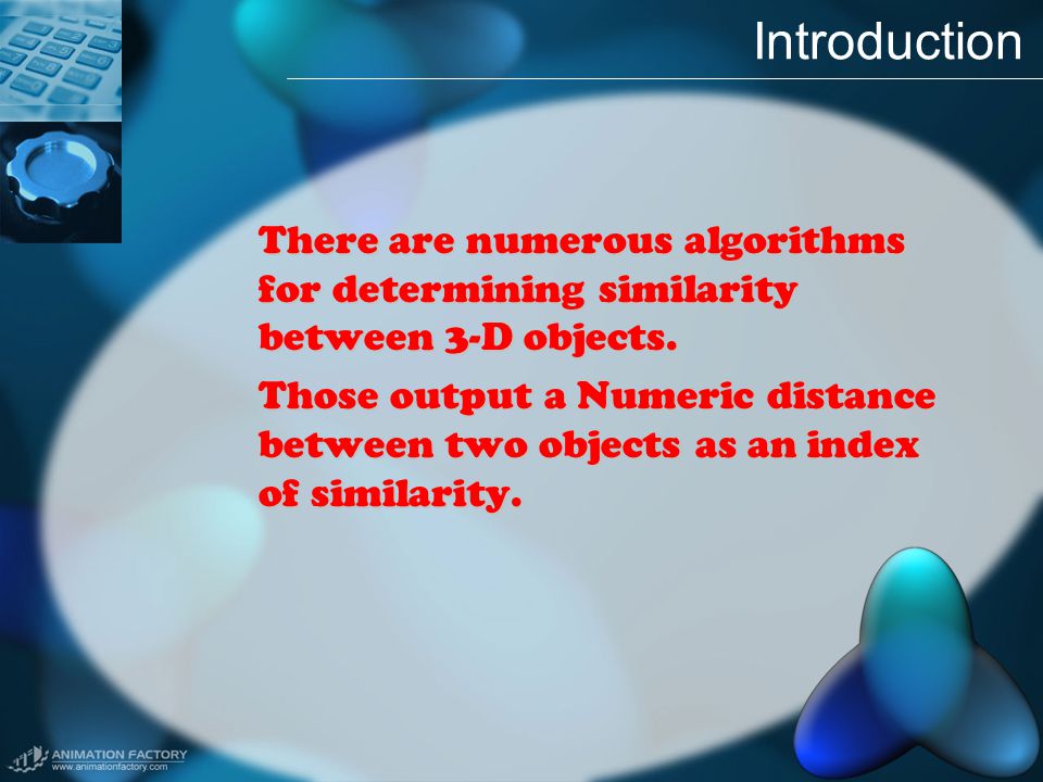 There are numerous algorithms for determining similarity between 3-D objects.