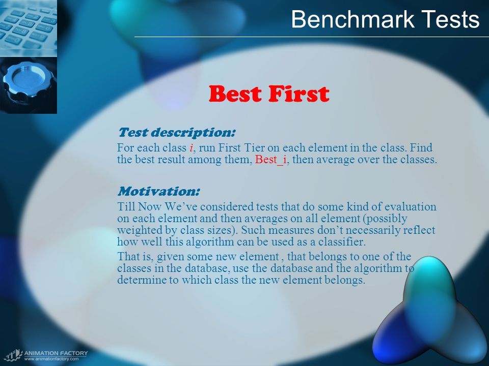 Benchmark Tests Best First Test description: For each class i, run First Tier on each element in the class.
