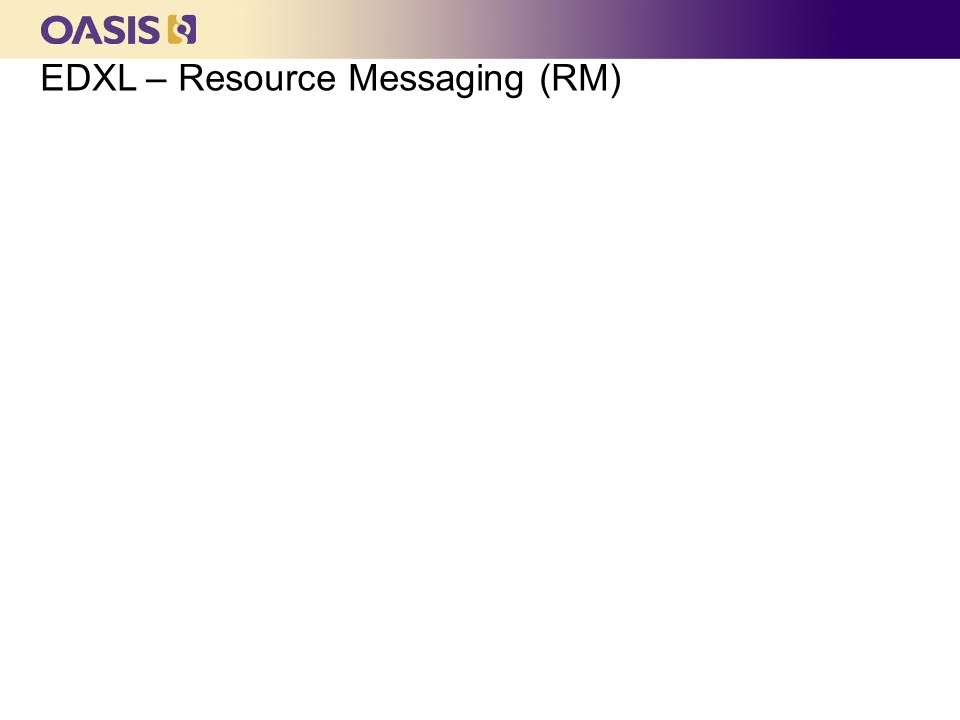 EDXL – Resource Messaging (RM)