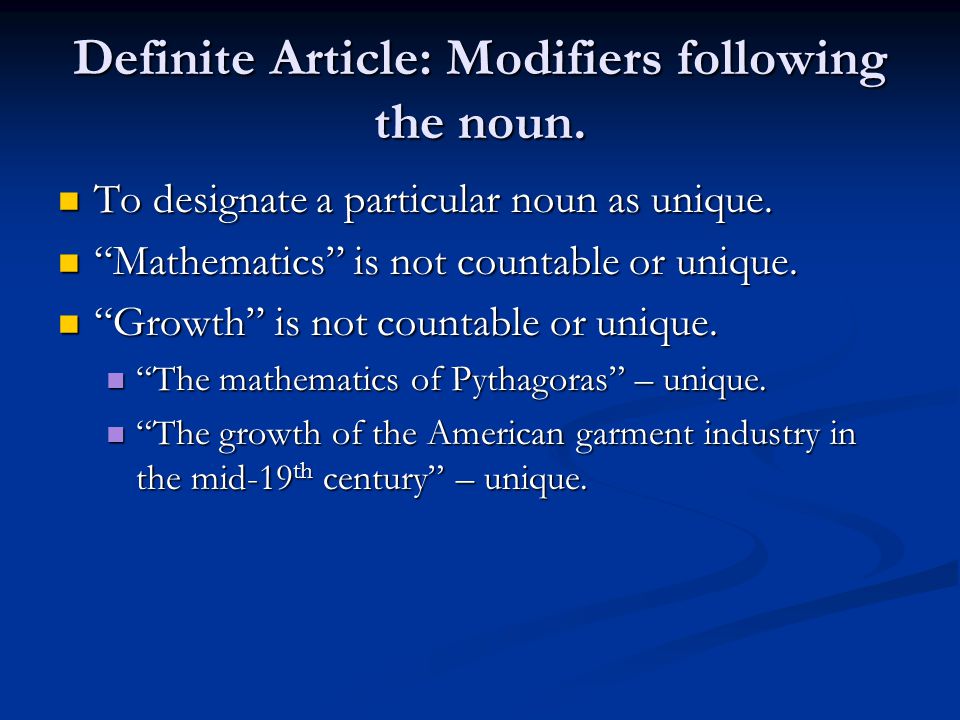 Definite Article: Modifiers following the noun. To designate a particular noun as unique.