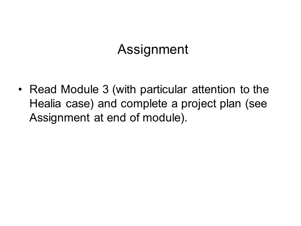 Assignment Read Module 3 (with particular attention to the Healia case) and complete a project plan (see Assignment at end of module).