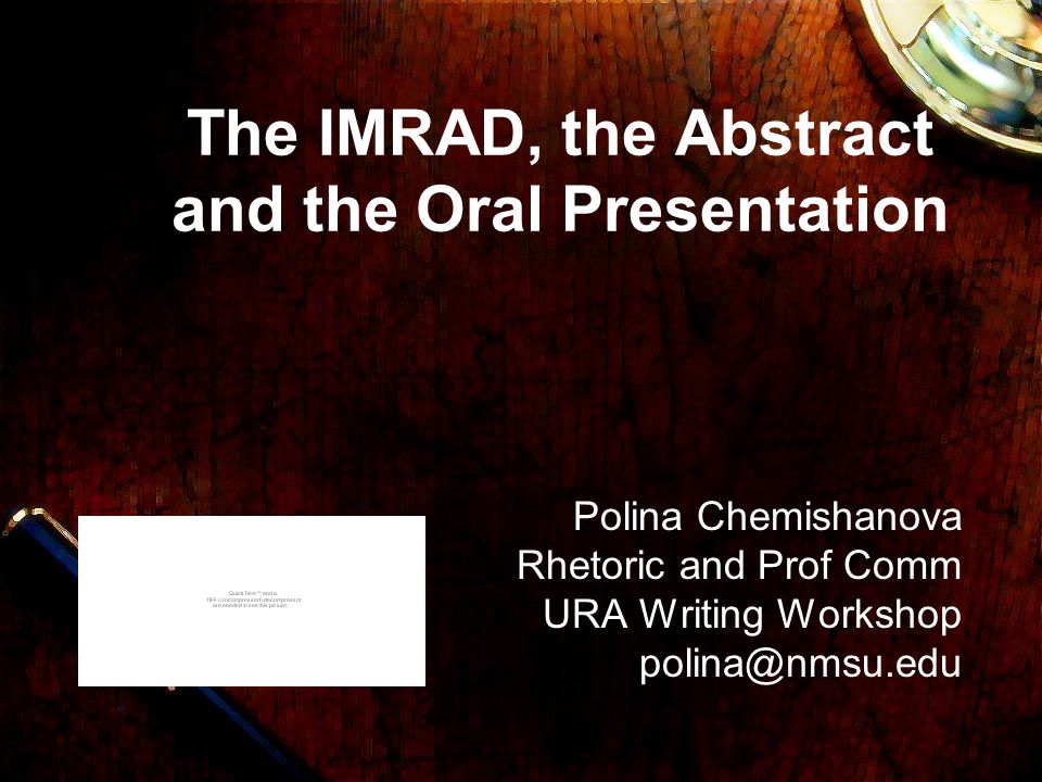 The IMRAD, the Abstract and the Oral Presentation Polina Chemishanova Rhetoric and Prof Comm URA Writing Workshop