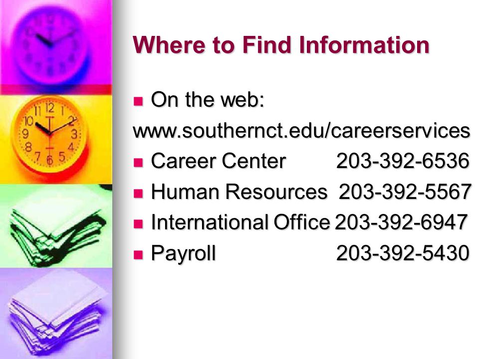 Where to Find Information On the web: On the web:  Career Center Career Center Human Resources Human Resources International Office International Office Payroll Payroll