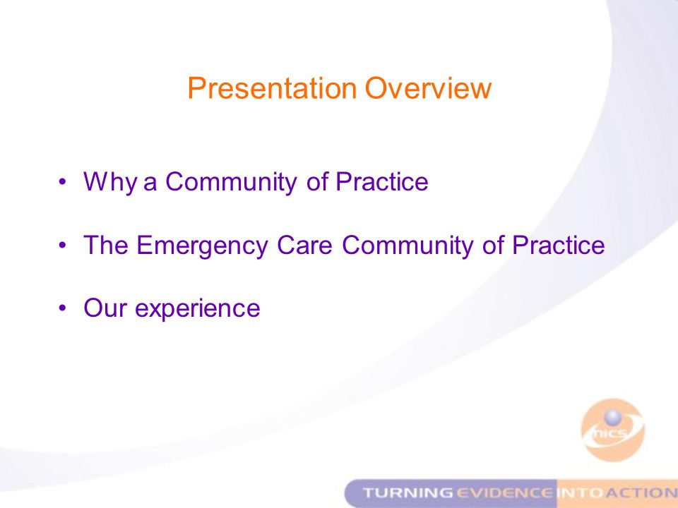 Presentation Overview Why a Community of Practice The Emergency Care Community of Practice Our experience