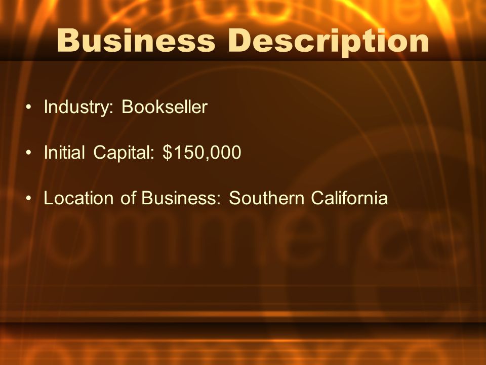 Business Description Industry: Bookseller Initial Capital: $150,000 Location of Business: Southern California