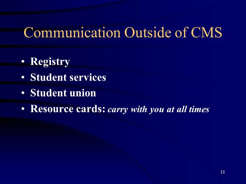 11 Communication Outside of CMS Registry Student services Student union Resource cards: carry with you at all times