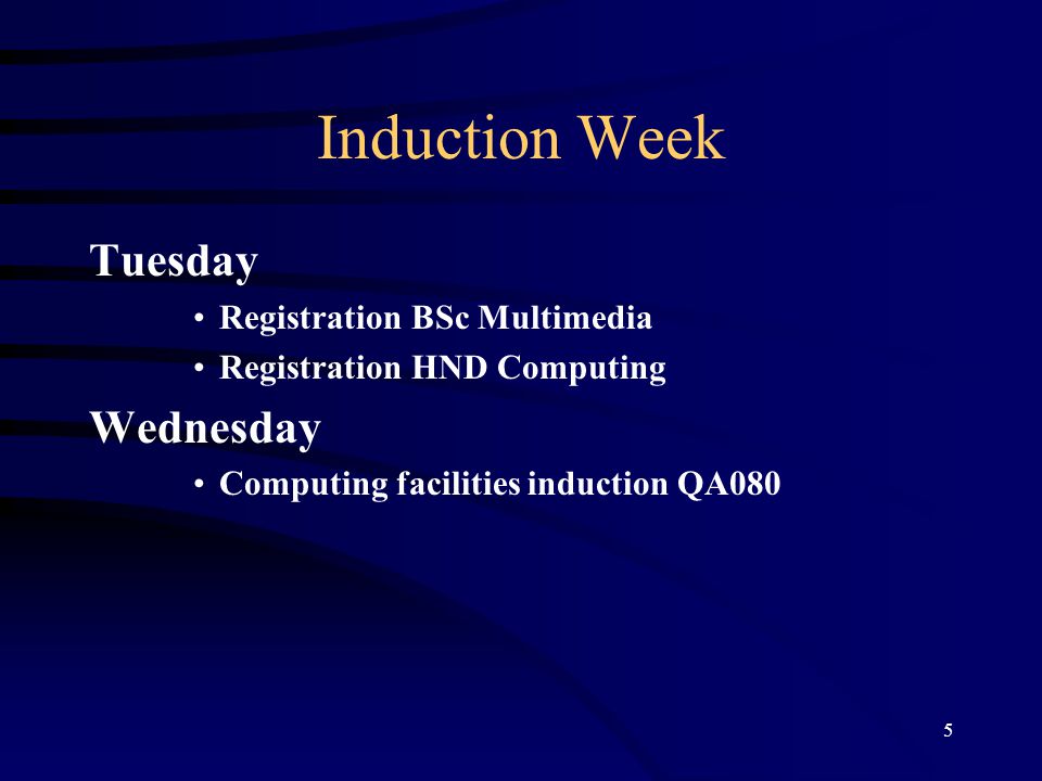 5 Induction Week Tuesday Registration BSc Multimedia Registration HND Computing Wednesday Computing facilities induction QA080