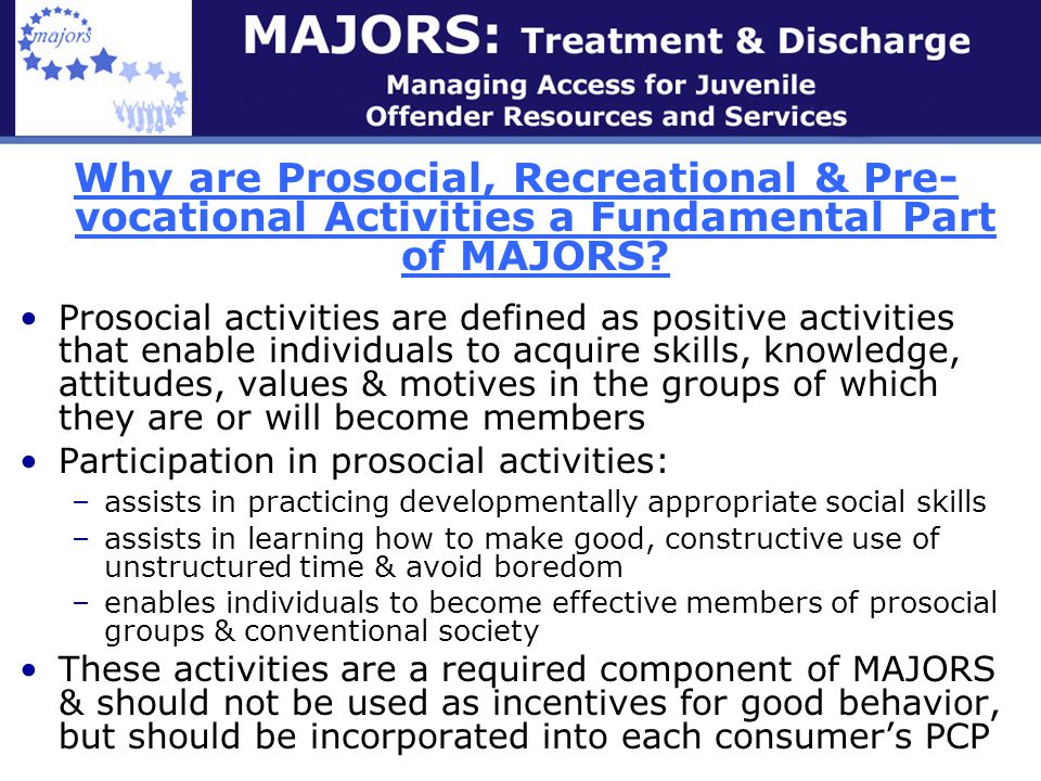 Why are Prosocial, Recreational & Pre- vocational Activities a Fundamental Part of MAJORS.