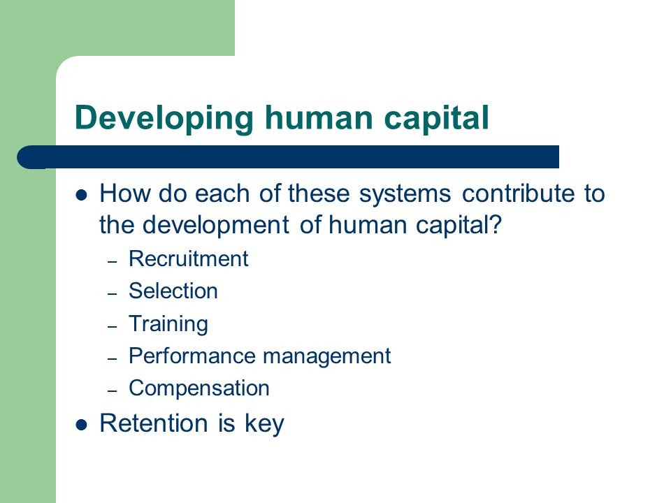 Developing human capital How do each of these systems contribute to the development of human capital.