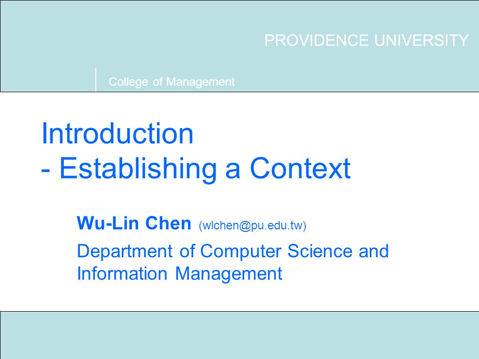 Technical Writing S03 Providence University 1 Introduction - Establishing a Context PROVIDENCE UNIVERSITY College of Management Wu-Lin Chen Department of Computer Science and Information Management
