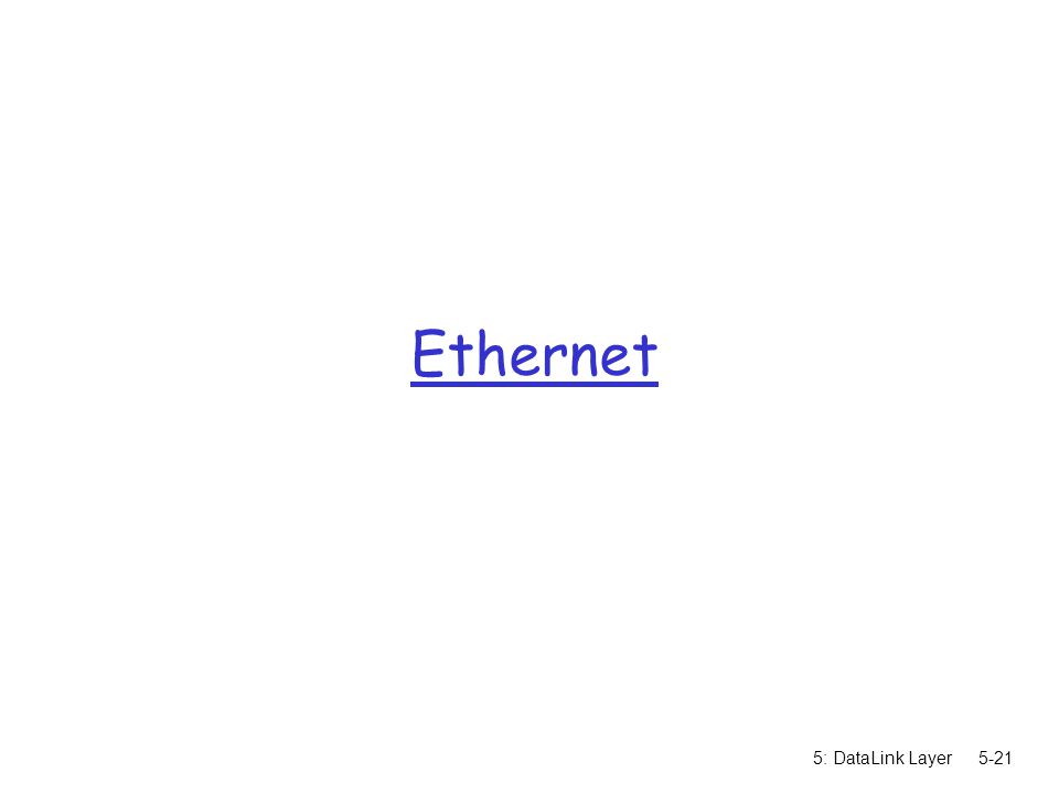 5: DataLink Layer5-21 Ethernet