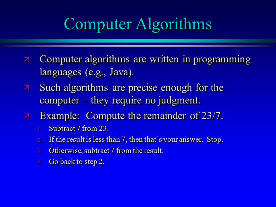 Computer Algorithms ä Computer algorithms are written in programming languages (e.g., Java).