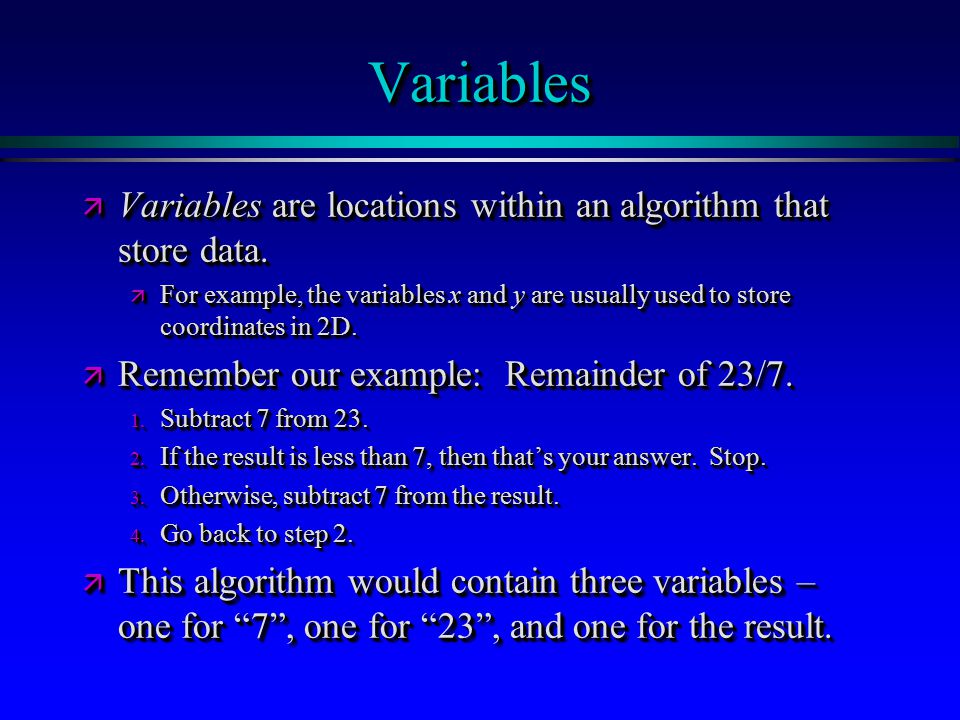 VariablesVariables ä Variables are locations within an algorithm that store data.