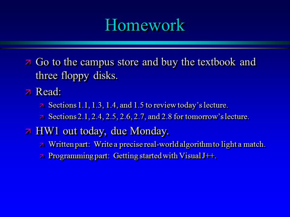 HomeworkHomework ä Go to the campus store and buy the textbook and three floppy disks.