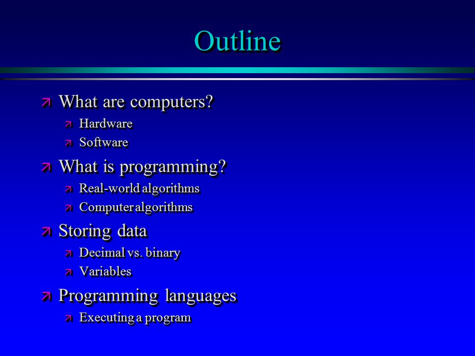 OutlineOutline ä What are computers. ä Hardware ä Software ä What is programming.