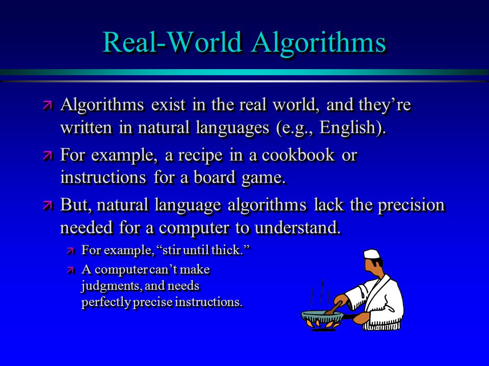 Real-World Algorithms  Algorithms exist in the real world, and they’re written in natural languages (e.g., English).