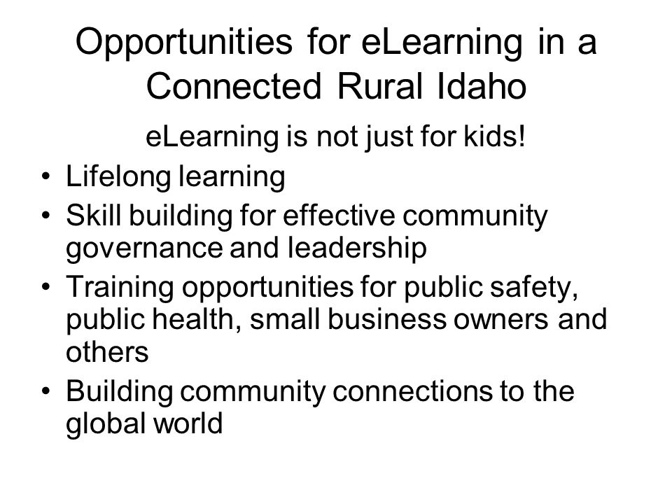 Opportunities for eLearning in a Connected Rural Idaho eLearning is not just for kids.