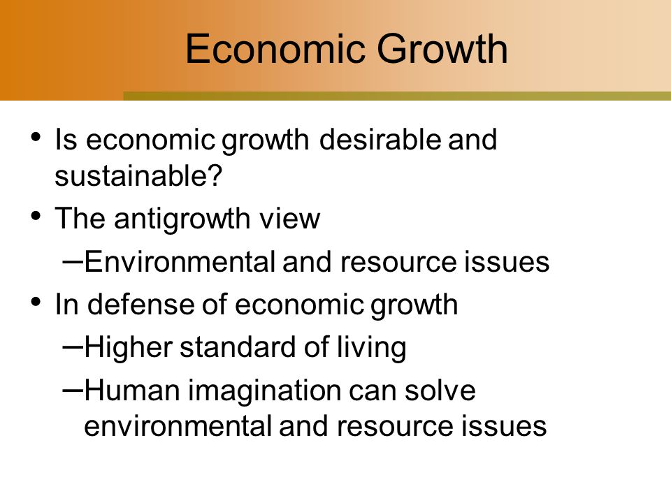 Economic Growth Is economic growth desirable and sustainable.