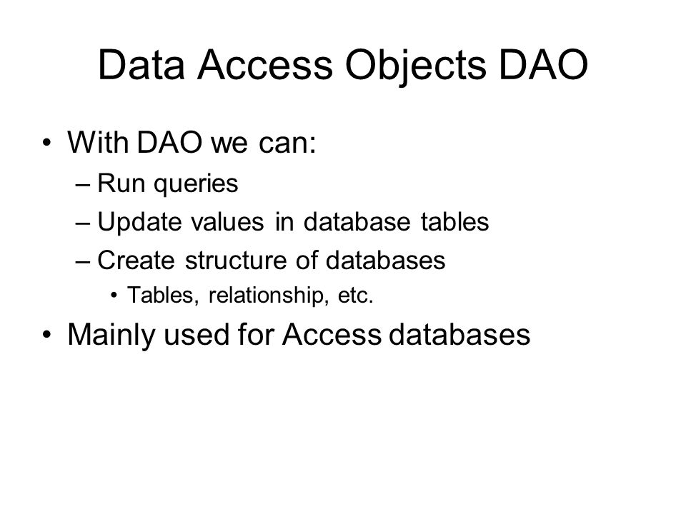 VBA Data Access Object. Data Access Objects DAO With DAO we can: –Run  queries –Update values in database tables –Create structure of databases  Tables, - ppt download